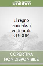 Il regno animale: i vertebrati. CD-ROM libro