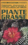 Piante grasse. Conoscere, riconoscere e coltivare tutte le cactacee e le succulente più diffuse libro