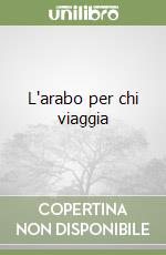 L'arabo per chi viaggia libro