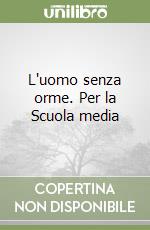 L'uomo senza orme. Per la Scuola media libro