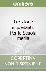 Tre storie inquietanti. Per la Scuola media libro