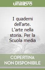 I quaderni dell'arte. L'arte nella storia. Per la Scuola media libro
