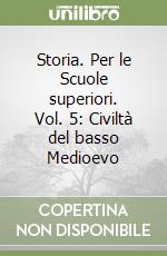 Storia. Per le Scuole superiori. Vol. 5: Civiltà del basso Medioevo libro