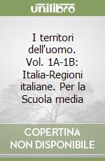 I territori dell'uomo. Vol. 1A-1B: Italia-Regioni italiane. Per la Scuola media libro