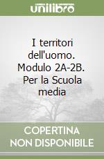 I territori dell'uomo. Modulo 2A-2B. Per la Scuola media libro