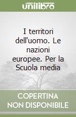 I territori dell'uomo. Le nazioni europee. Per la Scuola media libro