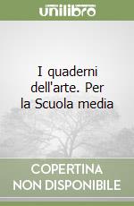 I quaderni dell'arte. Per la Scuola media libro