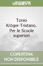 Tonio Kröger-Tristano. Per le Scuole superiori libro