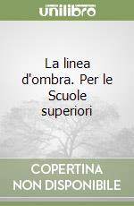 La linea d'ombra. Per le Scuole superiori libro