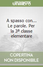 A spasso con... Le parole. Per la 3ª classe elementare libro