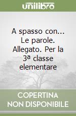 A spasso con... Le parole. Allegato. Per la 3ª classe elementare libro