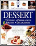 Dessert. Tecniche, preparazioni, ricette, decorazioni libro