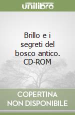 Brillo e i segreti del bosco antico. CD-ROM libro