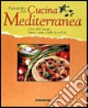 Il grande libro della cucina mediterranea. Oltre 400 ricette buone, sane e belle da vedere libro