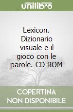 Lexicon. Dizionario visuale e il gioco con le parole. CD-ROM libro