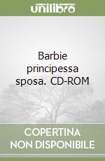 Barbie principessa sposa. CD-ROM libro