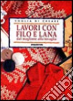 Lavori con filo e lana. Dal maglione alla tovaglia libro