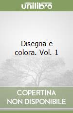 Disegna e colora. Vol. 1