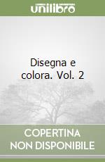 Disegna e colora. Vol. 2