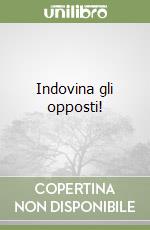 Indovina gli opposti! libro