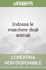 Indossa le maschere degli animali