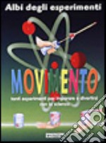 Movimento. Tanti esperimenti per imparare e divertirsi con la scienza libro