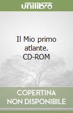 Il Mio primo atlante. CD-ROM libro