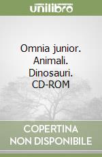 Omnia junior. Animali. Dinosauri. CD-ROM libro