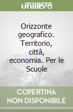 Orizzonte geografico. Territorio, città, economia. Per le Scuole libro usato