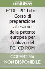 ECDL. PC Tutor. Corso di preparazione all'esame della patente europea per l'utilizzo del PC. CD-ROM libro