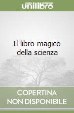 Il libro magico della scienza libro