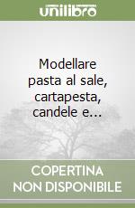 Modellare pasta al sale, cartapesta, candele e...