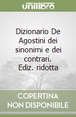 Dizionario De Agostini dei sinonimi e dei contrari. Ediz. ridotta libro