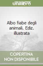 Albo fiabe degli animali. Ediz. illustrata libro
