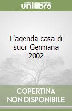 L'agenda casa di suor Germana 2002 libro