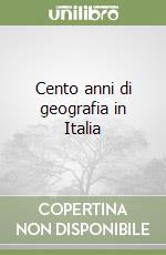 Cento anni di geografia in Italia libro