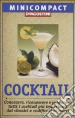 Cocktail. Conoscere, riconoscere e preparare tutti i cocktail più importanti, dai classici e codificati ai nuovi libro