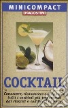 Cocktail. Conoscere, riconoscere e preparare tutti i cocktail più importanti, dai classici e codificati ai nuovi libro