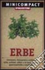 Erbe. Conoscere, riconoscere e utilizzare erbe, arbusti, alberi e le loro proprietà gastronomiche e medicinali libro