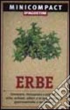 Erbe. Conoscere, riconoscere e utilizzare erbe, arbusti, alberi e le loro proprietà gastronomiche e medicinali libro