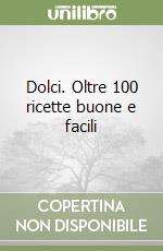 Dolci. Oltre 100 ricette buone e facili