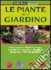 Le piante per il giardino. Come scegliere, disporre, curare, riprodurre e mantenere rigogliose le piante e i fiori da giardino libro