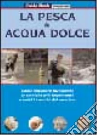 La pesca in acqua dolce. Come imparare facilmente le tecniche più importanti e tutti i trucchi del mestiere libro
