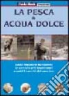 La pesca in acqua dolce. Come imparare facilmente le tecniche più importanti e tutti i trucchi del mestiere libro