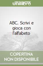 ABC. Scrivi e gioca con l'alfabeto libro