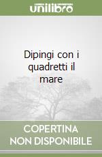 Dipingi con i quadretti il mare libro