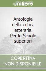 Antologia della critica letteraria. Per le Scuole superiori libro