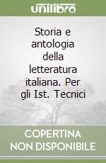 Storia e antologia della letteratura italiana. Per gli Ist. Tecnici (1) libro