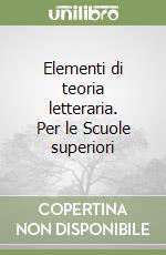 Elementi di teoria letteraria. Per le Scuole superiori libro