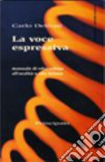 La voce espressiva. Corso di educazione all'oralità e alla lettura. Per le Scuole libro